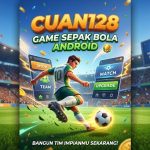 CUAN128: Game Sepak Bola Paling Realistis untuk Android, Wajib Dicoba Pecinta Bola